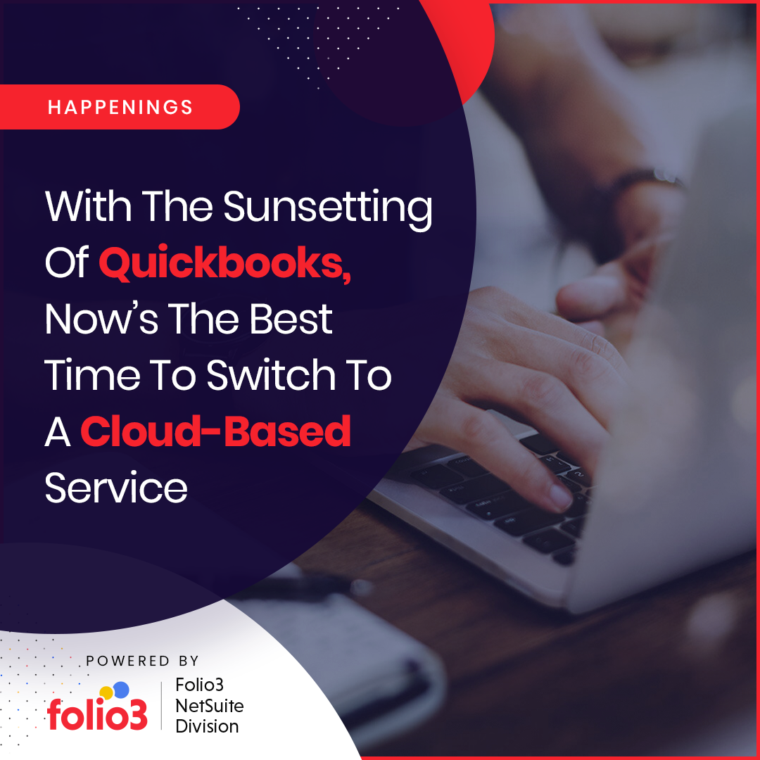 With the Sunsetting of Quickbooks, Now’s the Best Time to Switch to a Cloud-Based Service