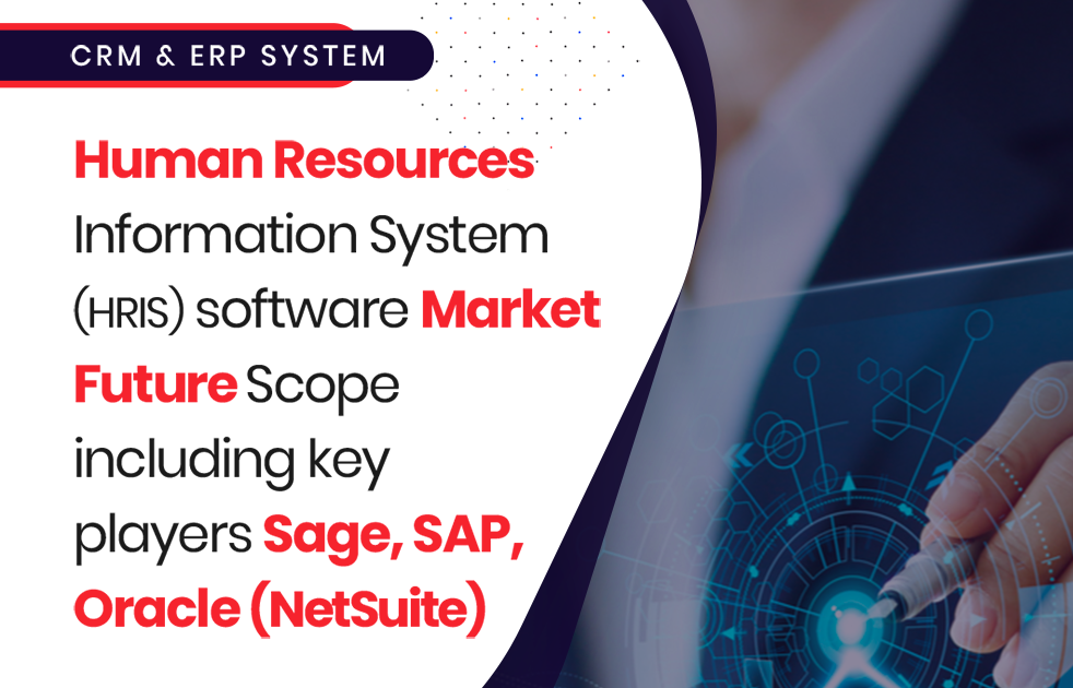 Human Resources Information System (HRIS) Software Present Market and Future Scope – A Complete Overview