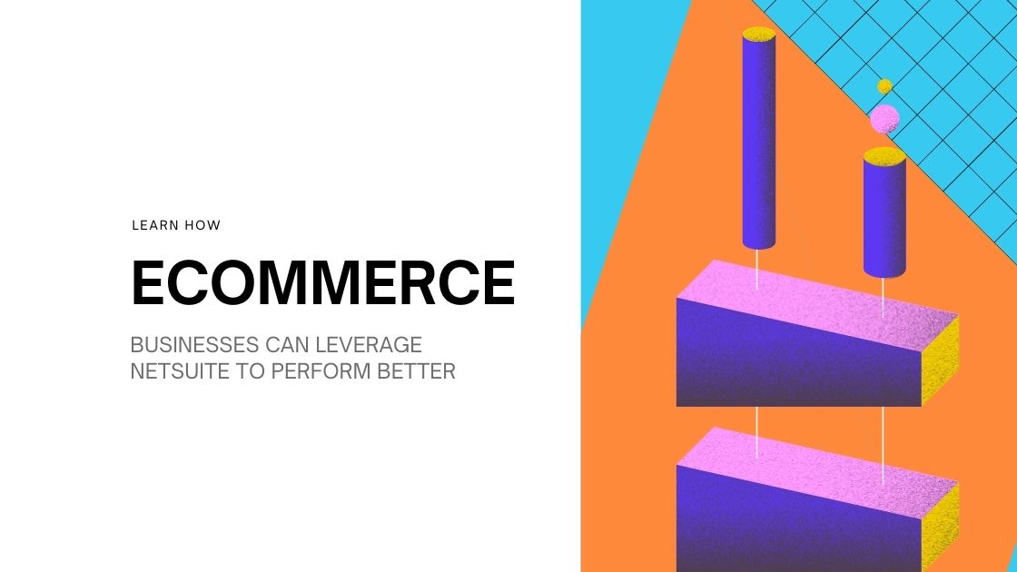 Ecommerce Businesses Perform Better with NetSuite