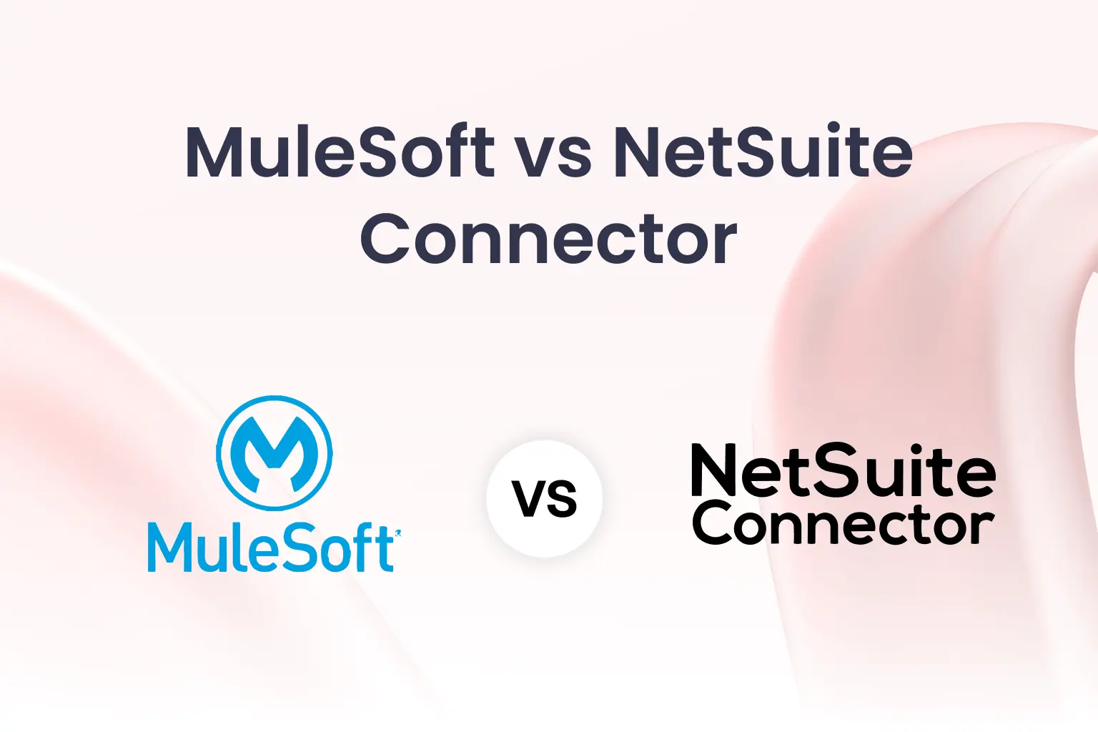 MuleSoft vs NetSuite Connector Which Integration Approach Is Right for Your Business