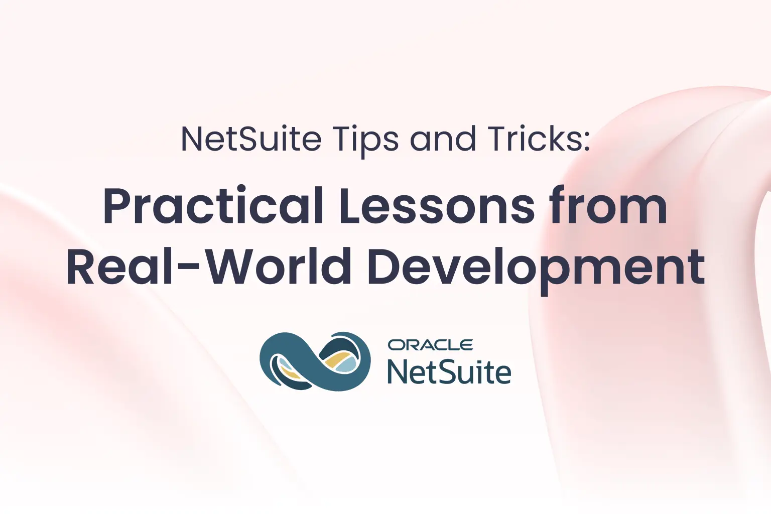 NetSuite Tips and Tricks Practical Lessons from Real-World Development